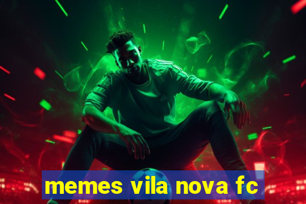 memes vila nova fc